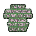 Green enamel pin featuring pink letters with a humorous quote about overthinking problems - Pre-solving Problems Style (QHXZ5288)