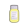 Yellow enamel pin shaped like a bottle featuring MOVE YOUR BODY EVERYDAY quote - Yellow Jar Move Your Body (CC1459)