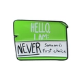 Creative enamel pin badge featuring a green name tag with 'Never Someone's First Choice' text - Neon Green White-NEVER Someone's First choice(CC1445)