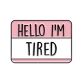 Ροζ καρφίτσα σμάλτου Hello I'm Tired με δημιουργικό σχέδιο ετικέτας για μοντέρνα ρούχα - HELLO I'M TIRED (CC2040)