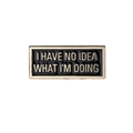 Funny enamel pin brooch with I HAVE NO IDEA WHAT I'M DOING text in black and gold - Black Gold Style (CC001)