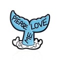 Whale tail enamel pin in light blue with 'PLEASE LOVE ME' text and white waves - Blue Whale Tail (CC1120)