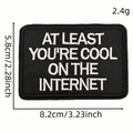 Embroidered black rectangular patch with At Least You Are Cool On The Internet slogan - Style 5