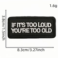 Embroidered black patch featuring 'IF IT'S TOO LOUD YOU'RE TOO OLD' slogan in white text - Style 9