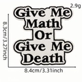 Embroidered black and white patch with Give Me Math Or Give Me Death text for clothing - Style 20