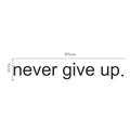 Adesivo murale Never Give Up in vinile nero opaco per soggiorno, misura 40cm x 6cm - 40*6CM