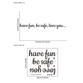 Vinilo de pared minimalista 'Have Fun, Be Safe, Love You' con medidas incluidas - Frase Have Fun Be Safe Love You (18x20cm)