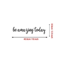 Be amazing today black wall sticker in script font measuring 16x3.5 inches - 40.6x8.9cm