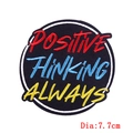 Round 7.7cm embroidered patch with Positive Thinking Always text for DIY clothing - Round Inspirational Slogan (PE6597CT) / Hot Melt Adhesive