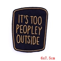 Bestickter Aufnäher in Schwarz und Gold 'It's Too Peopley Outside', 6x7.5cm Rechteck - Schwarzes Zitat It's Too Peopley Outside (PE6318CT) / 6x7.5cm