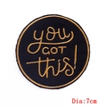 7cm round embroidered patch with You Got This slogan in gold stitching on black fabric - Inspirational Slogan Gold Thread Style (PE6370CT)