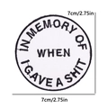 Round embroidered patch In Memory Of When I Gave A Shit with black border and 7cm size - Round In Memory Of Text Style (PE12581CT)