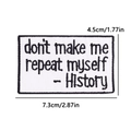Cartoon history quote embroidered patch for clothes and hats with 7.3x4.5cm size - Black White History Humor Style (PE12582CT)