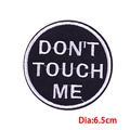 6.5cm Round embroidered patch with Don't Touch Me text and black white border - Black White Round DON'T TOUCH ME Text (PE9767CT)
