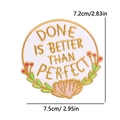 Round motivational patch with gold 'DONE IS BETTER THAN PERFECT' embroidery and flowers - Done Is Better Than Perfect (PE10745CT)