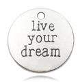 Silver alloy round charm with engraved live your dream text for DIY jewelry making - Live Your Dream Alphabet Round (2491)