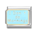 Italian modular charm in stainless steel with light blue enamel and I Don't do Mornings text - I Don't do Mornings (13)