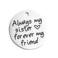 Runder Edelstahl-Anhänger in Silber mit Gravur Always my sister forever my friend Text - Immer meine Schwester für immer meine Freundin (AL180)
