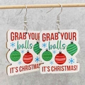 Orecchini di Natale in legno con stampa Grab Your Balls e motivi festivi - Testo Palla di Natale (JE1405D)
