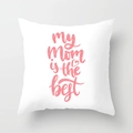 White square pillowcase with pink My Mom is the best text for Mother's Day gift - My Mom Is The Best Style (DRD182-4)