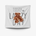 White tapestry featuring a cute teddy bear print and Today is Lazy Day text - 95X73 Brushed Fabric / Lazy Teddy Bear Style (GT31-24)