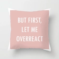 Detail of pink geometric throw pillow cover with white text BUT FIRST LET ME OVERREACT - 45*45cm (Insert Not Included) / BUT FIRST, LET ME OVERREACT Quote (DRD242-7)