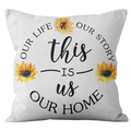 Square sunflower throw pillow cover with Our Life Our Story text for home decor - 45x45 Square (No Insert) / Sunflower and Home Quotes (DRD251-3)
