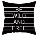 Minimalist black square pillowcase featuring white Be Wild and Free typography - Black Base BE WILD AND FREE Quote (DRD252-38)