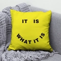 Bright yellow square throw pillow with It Is What It Is print on grey sofa background - 45x45 / It Is What It Is Smiley Design (DRD291-7)