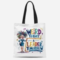 White canvas tote bag with black straps and weird today a leader tomorrow colorful print - Tfbd26-9; 33*39cm; 12 Oz Polyester-cotton Canvas (single-sided Printed)