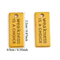 Golden rectangular alloy pendants with engraved quote Weakness Is A Choice for DIY jewelry - Weakness Is A Choice (A7-228) / Antique Gold