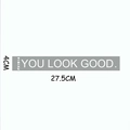 Close-up of YOU LOOK GOOD mirror decal with dimensions 27.5x4cm and FX1914 code - YOU LOOK GOOD Slogan (FX1914) / 4*27.5