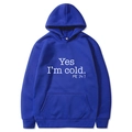 Blue hoodie with Yes I'm Cold print, drawstring hood and kangaroo pocket - S / Blue with White Print