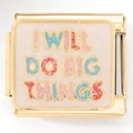 Dettaglio charm italiano dorato con scritta colorata I WILL DO BIG THINGS - Slogan I WILL DO BIG THINGS (2875)