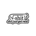 Mathematical enamel pin with formula and 'shit just got real' pun on white background - Math Humor Formula (C1996-3)