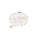 Enamel lapel pin badge featuring the future is naps quote in white and gold - Naps Speech Bubble Style (C1178-1) / C1178-1