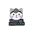 Cute cartoon cat doctor enamel pin with Trust Me I'm A Doctor quote on black metal - Trust Me Doctor Cat Style (C2406-1)