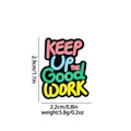 Farbenfrohe Emaille-Brosche mit Spruch Keep Up The Good Work und Metallfinish - Keep Up The Good Work Stil (C2615-1)