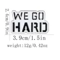 Inspirational WE GO HARD enamel brooch pin in silver zinc alloy with size dimensions - C2919