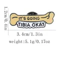 Broche créative en émail en forme d'os avec citation 'IT'S GOING TIBIA OKAY' originale - Style IT'S GOING TIBIA OKAY (C3017-2)