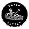 Never Better enamel pin featuring a skeleton in a coffin with a thumbs up gesture - Never Better Would Be The Best.
