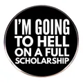 Lustige Emaille-Anstecknadel I'm Going To Hell On A Full Scholarship Metall-Anstecker - Full Scholarship Slogan