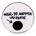 Round enamel brooch with Hole to Another Universe text and funny arrow design - Hole To Another Universe