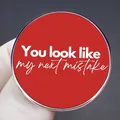 Red round brooch pin with You look like my next mistake quote on dark background - Red Style (You Look Like My Next Mistake)