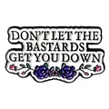 Inspirational enamel pin with Don't Let The Bastards Get You Down quote and purple roses - White Slogan Style