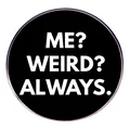 Runde schwarze Emaille-Brosche mit weißem Text ME? WEIRD? ALWAYS. und Metallrand - Ich Finde Es Seltsam
