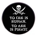 Pirate skull and crossbones badge with 'To Err Is Human To Arr Is Pirate' text - Humorous Pirate Quote (To Forgive Is Divine)