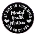 Mental Health Matters Anstecknadel mit Be Kind to Your Mind Motivationsspruch - Behandle Deine Seele Gut