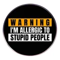 Warning I'm Allergic To Stupid People round enamel pin badge with bold sarcastic text - Allergic To Stupid People Slogan Style