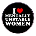 Grappige zwarte ronde metalen speld met tekst I Love Mentally Unstable Women slogan - I Love Mentally Unstable Women